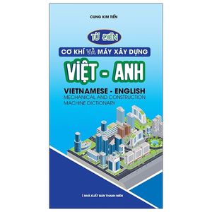 từ điển cơ khí và máy xây dựng việt - anh