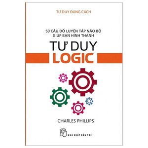 tư duy đúng cách - tư duy logic (tái bản 2019)