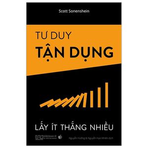 tư duy tận dụng - lấy ít thắng nhiều (tái bản 2020)