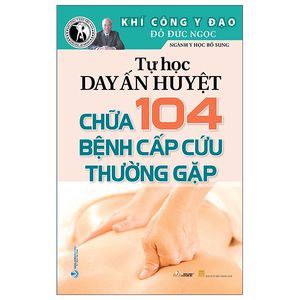 tự học day ấn huyệt - chữa 104 bệnh cấp cứu thường gặp