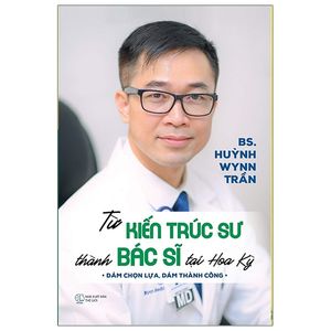 từ kiến trúc sư thành bác sĩ tại hoa kỳ - dám chọn lựa, dám thành công