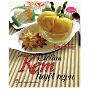 tự làm kem tuyệt ngon (tái bản 2018)