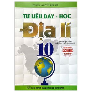 tư liệu dạy - học địa lí 10 (theo chương trinh gdpt mới) (sách dùng chung cho các bộ sgk)