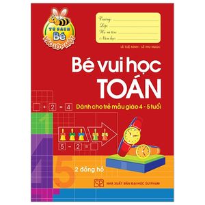 tủ sách bé vào lớp 1 - bé vui học toán (dành cho trẻ  mẫu giáo 4 - 5 tuổi) - tái bản 2020