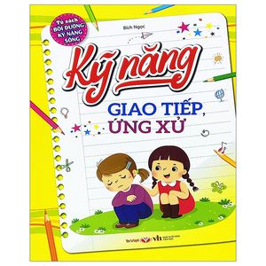 tủ sách bổi dưỡng kỹ năng sống - kỹ năng giao tiếp, ứng xử (tái bản 2023)