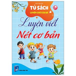 tủ sách luyện chữ của bé - luyện viết nét cơ bản