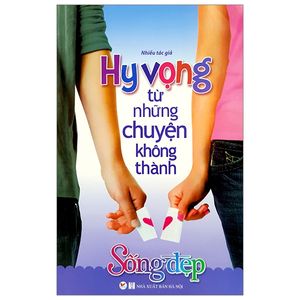 tủ sách sống đẹp - hy vọng từ những chuyện không thành