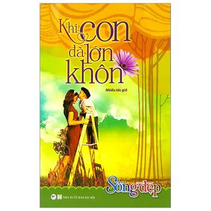 tủ sách sống đẹp - khi con đã lớn khôn