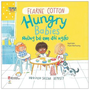 tủ sách thiếu nhi tuổi 2+ - hungry babies - những bé em đói ngấu (tái bản 2023)