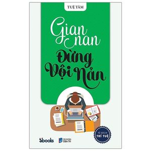 tủ sách trí tuệ - gian nan đừng vội nản