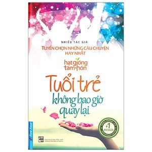 tuổi trẻ không bao giờ quay lại - tuyển chọn những câu chuyện hay nhất (2019)