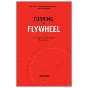 turning the flywheel: a monograph to accompany good to great