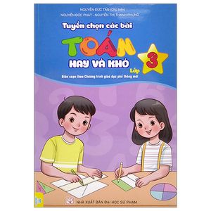 tuyển chọn các bài toán hay và khó lớp 3 (biên soạn theo chương trình giáo dục phổ thông mới)