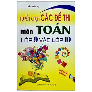 tuyển chọn các đề thi môn toán lớp 9 vào lớp 10