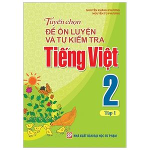 tuyển chọn đề ôn luyện và tự kiểm tra tiếng viêt lớp 2 - tập 1 (tái bản 2019)