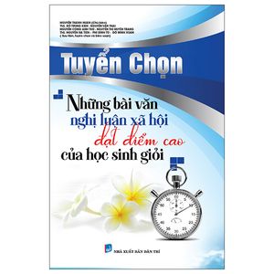 tuyển chọn những bài văn nghị luận xã hội đạt điểm cao của học sinh giỏi