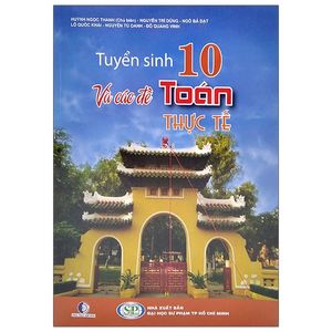 tuyển sinh 10 và các đề toán thực tế (tái bản 2021)