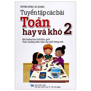 tuyển tập các bài toán hay và khó 2 (bồi dưỡng học sinh khá, giỏi - theo chương trình gdpt mới)