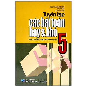 tuyển tập các bài toán hay và khó 5 (bồi dưỡng học sinh khá-giỏi)