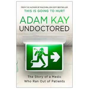 undoctored: the story of a medic who ran out of patients