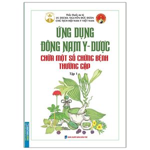 ứng dụng đông nam y - dược chữa một số chứng bệnh thường gặp - tập 1