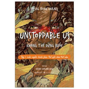 unstoppable us - không thể dừng bước tập 1: loài người chinh phục thế giới như thế nào