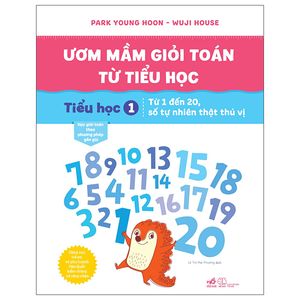 ươm mầm giỏi toán từ tiểu học - tiểu học 1 - từ 1 đến 20, số tự nhiên thật thú vị