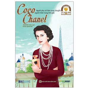 ươm mầm tỷ phú nhí - coco chanel: người phụ nữ làm xoay chuyển ngành thời trang thế giới