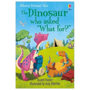 usborne dinosaur tales first reading level 3: the dinosaur who asked "what for?"