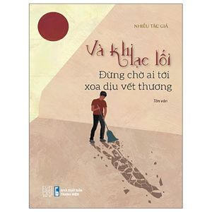 và khi lạc lối - đừng chờ ai tới xoa dịu vết thương