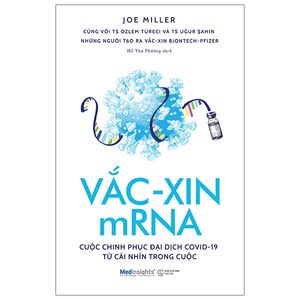 vắc-xin mrna - cuộc chinh phục đại dịch covid-19 từ cái nhìn trong cuộc