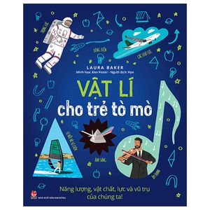 vật lí cho trẻ tò mò: năng lượng, vật chất, lực và vũ trụ của chúng ta!