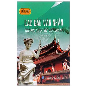 việt nam đất nước-con người - các bậc văn nhân trong lịch sử việt nam