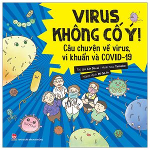 virus không cố ý! - câu chuyện về virus, vi khuẩn và covid-19