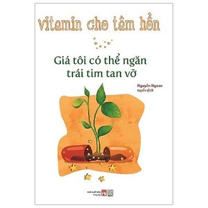 vitamin cho tâm hồn - giá tôi có thể ngăn trái tim tan vỡ