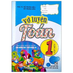 vở luyện toán 1 - tập 1 (theo chương trình tiểu học mới định hướng phát triển năng lực) (tái bản)