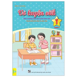 vở luyện viết 1 - quyển 2 (biên soạn theo chương trình sgk kết nối tri thức với cuộc sống)