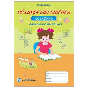 vở luyện viết chữ hoa - cỡ chữ nhỏ (dành cho học sinh tiểu học)