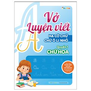 vở luyện viết - hạ cỡ chữ - chữ 1 ô li nhỏ - quyển 1: chữ hoa