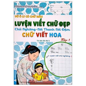 vở ô ly có chữ mẫu luyện viết chữ đẹp - chữ nghiêng, nét thanh, nét đậm, chữ viết hoa - tập 1 (tái bản)