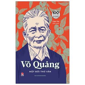 võ quảng - một đời thơ văn - ấn bản kỉ niệm 100 năm ngày sinh nhà văn võ quảng