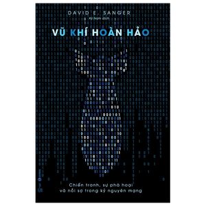 vũ khí hoàn hảo - chiến tranh, sự phá hoại và nỗi sợ trong kỷ nguyên mạng