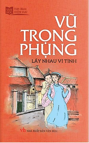 vũ trọng phụng - lấy nhau vì tình (sổ tay văn học việt nam hiện đại)