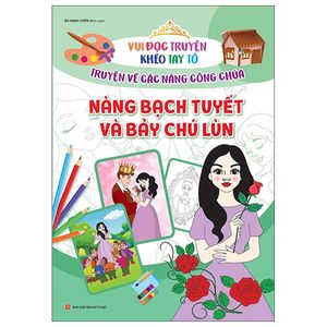 vui đọc truyện khéo tay tô - truyện về các nàng công chúa: nàng bạch tuyết và bảy chú lùn