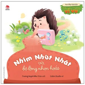 vun đắp tâm hồn: chuyện ở rừng vi vu - nhím nhút nhát và bộ lông nhọn hoắt