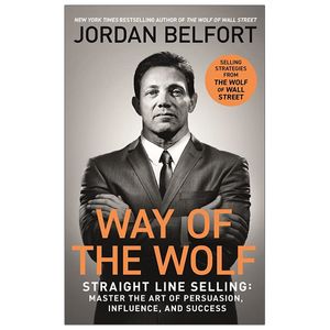 way of the wolf: straight line selling: master the art of persuasion, influence, and success