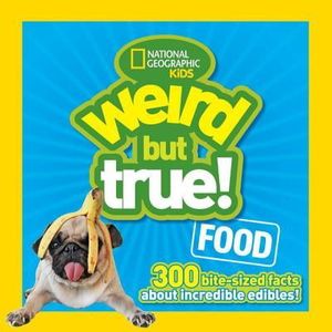 weird but true! food : 300 outrageous facts about incredible edibles!