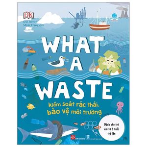 what a waste - kiểm soát rác thải, bảo vệ môi trường