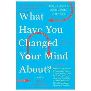 what have you changed your mind about?: today's leading minds rethink everything (edge question series)