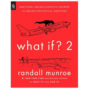 what if? 2: additional serious scientific answers to absurd hypothetical questions